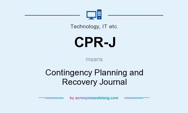 What does CPR-J mean? It stands for Contingency Planning and Recovery Journal