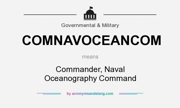 What does COMNAVOCEANCOM mean? It stands for Commander, Naval Oceanography Command