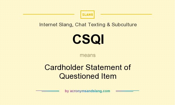 What does CSQI mean? It stands for Cardholder Statement of Questioned Item