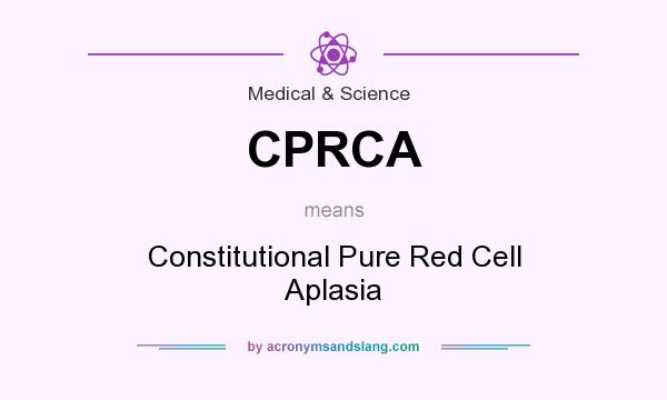 What does CPRCA mean? It stands for Constitutional Pure Red Cell Aplasia