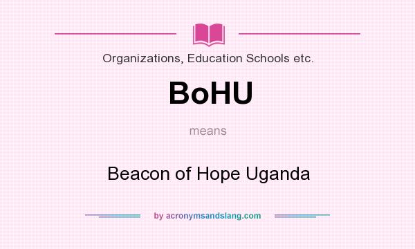 What does BoHU mean? It stands for Beacon of Hope Uganda