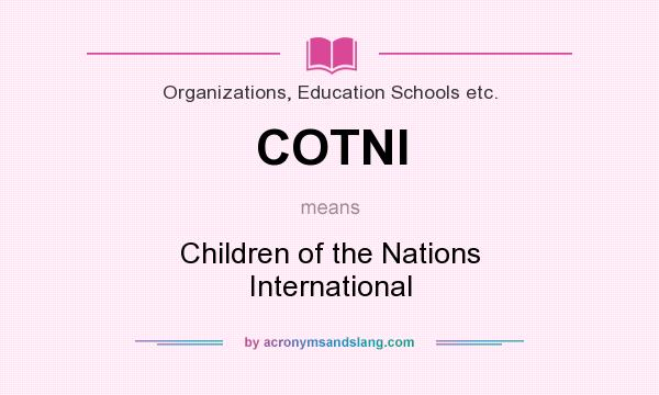 What does COTNI mean? It stands for Children of the Nations International