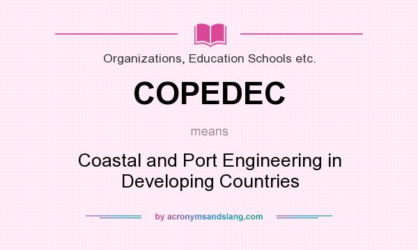 What does COPEDEC mean? It stands for Coastal and Port Engineering in Developing Countries