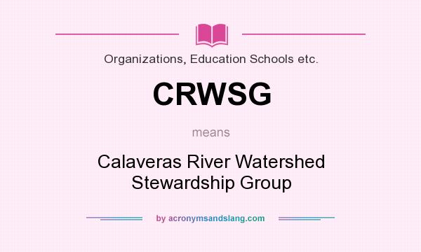 What does CRWSG mean? It stands for Calaveras River Watershed Stewardship Group