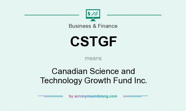 What does CSTGF mean? It stands for Canadian Science and Technology Growth Fund Inc.
