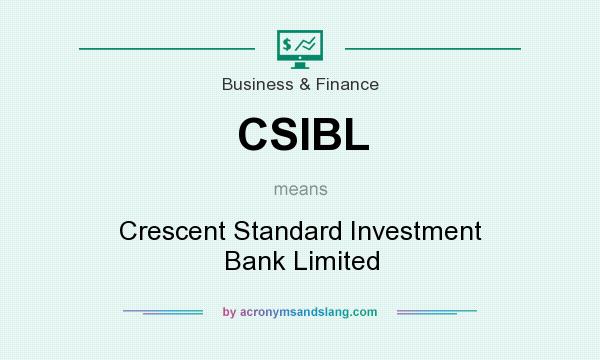 What does CSIBL mean? It stands for Crescent Standard Investment Bank Limited