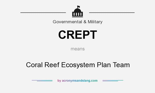 What does CREPT mean? It stands for Coral Reef Ecosystem Plan Team