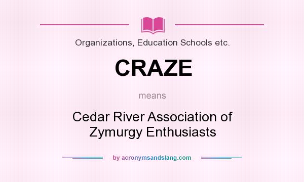 What does CRAZE mean? It stands for Cedar River Association of Zymurgy Enthusiasts