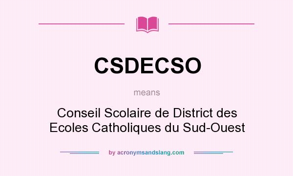 What does CSDECSO mean? It stands for Conseil Scolaire de District des Ecoles Catholiques du Sud-Ouest