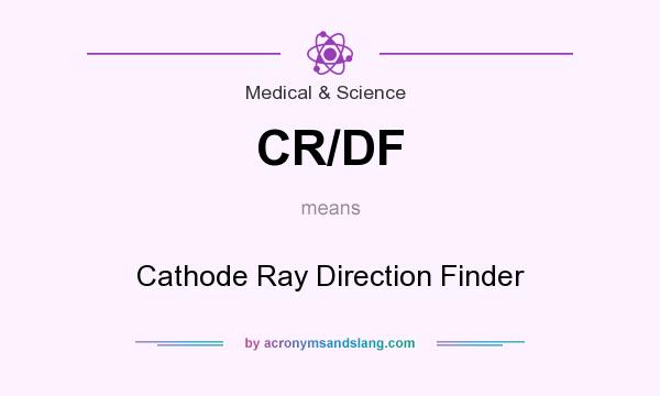 What does CR/DF mean? It stands for Cathode Ray Direction Finder