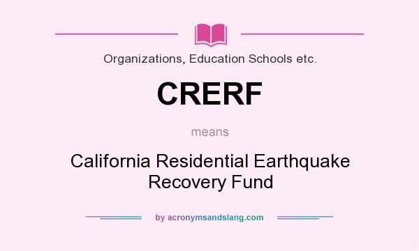What does CRERF mean? It stands for California Residential Earthquake Recovery Fund