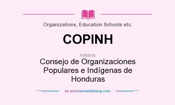 What does COPINH mean? It stands for Consejo de Organizaciones Populares e Indígenas de Honduras