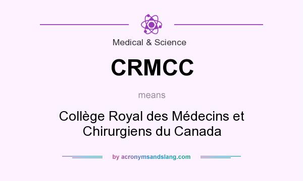 What does CRMCC mean? It stands for Collège Royal des Médecins et Chirurgiens du Canada