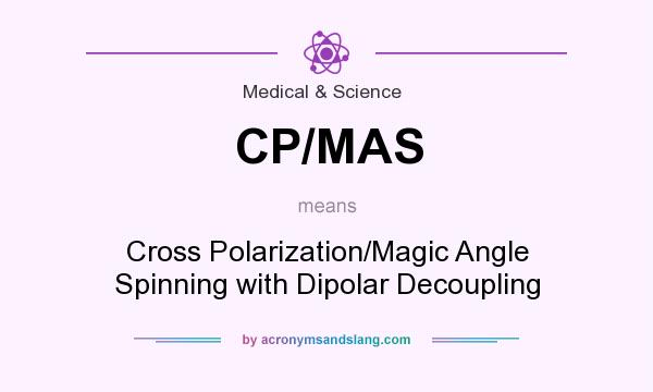 What does CP/MAS mean? It stands for Cross Polarization/Magic Angle Spinning with Dipolar Decoupling