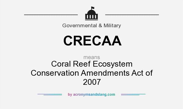 What does CRECAA mean? It stands for Coral Reef Ecosystem Conservation Amendments Act of 2007