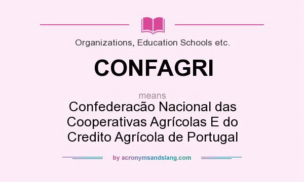 What does CONFAGRI mean? It stands for Confederacão Nacional das Cooperativas Agrícolas E do Credito Agrícola de Portugal