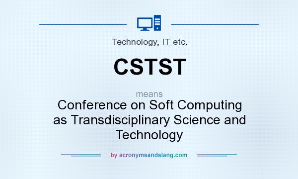 What does CSTST mean? It stands for Conference on Soft Computing as Transdisciplinary Science and Technology