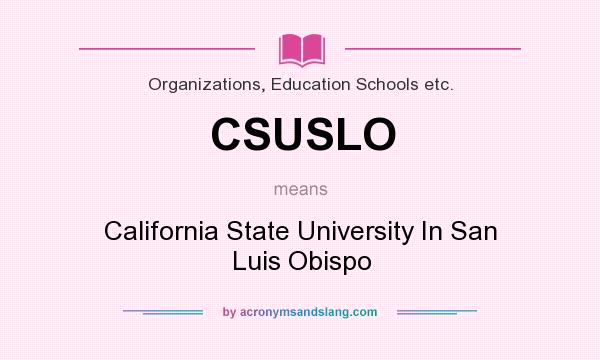 What does CSUSLO mean? It stands for California State University In San Luis Obispo