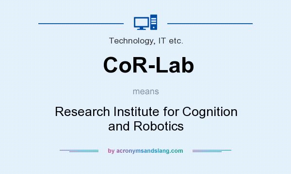 What does CoR-Lab mean? It stands for Research Institute for Cognition and Robotics