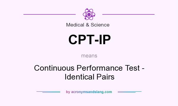 What does CPT-IP mean? It stands for Continuous Performance Test - Identical Pairs