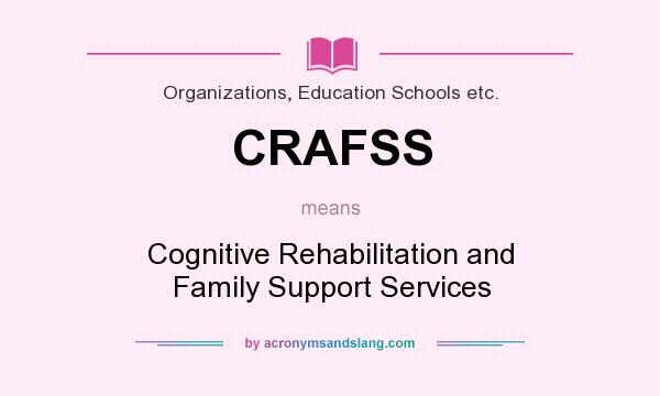 What does CRAFSS mean? It stands for Cognitive Rehabilitation and Family Support Services