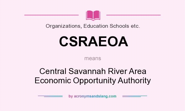 What does CSRAEOA mean? It stands for Central Savannah River Area Economic Opportunity Authority