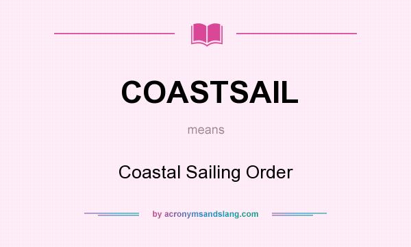 What does COASTSAIL mean? It stands for Coastal Sailing Order