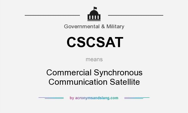 What does CSCSAT mean? It stands for Commercial Synchronous Communication Satellite