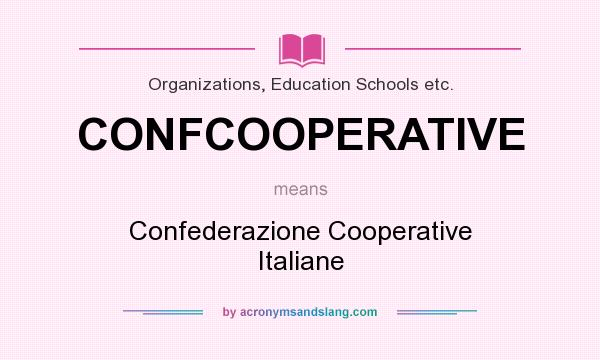 What does CONFCOOPERATIVE mean? It stands for Confederazione Cooperative Italiane