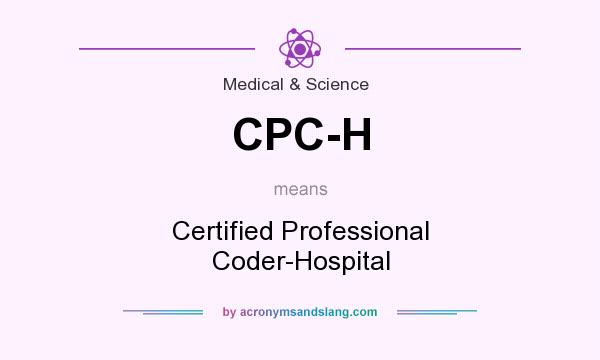 What does CPC-H mean? It stands for Certified Professional Coder-Hospital