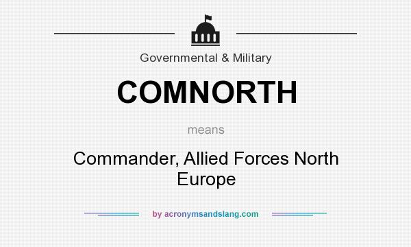 What does COMNORTH mean? It stands for Commander, Allied Forces North Europe