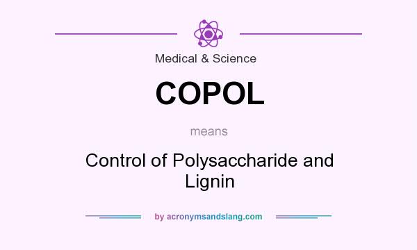 What does COPOL mean? It stands for Control of Polysaccharide and Lignin