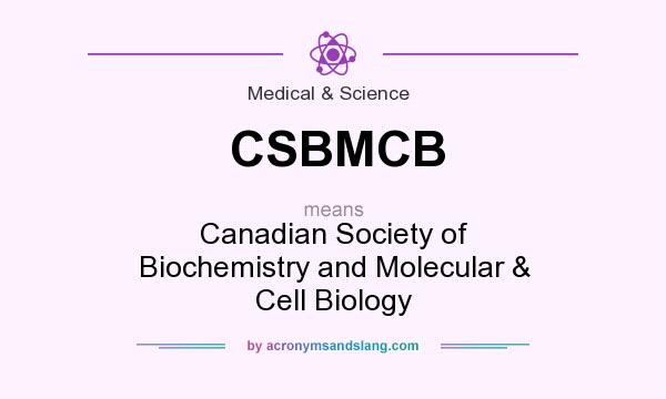 What does CSBMCB mean? It stands for Canadian Society of Biochemistry and Molecular & Cell Biology