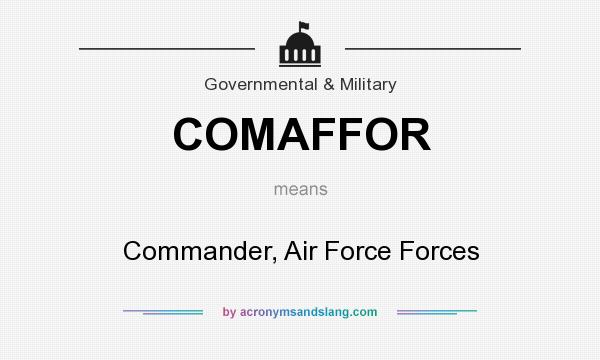 What does COMAFFOR mean? It stands for Commander, Air Force Forces