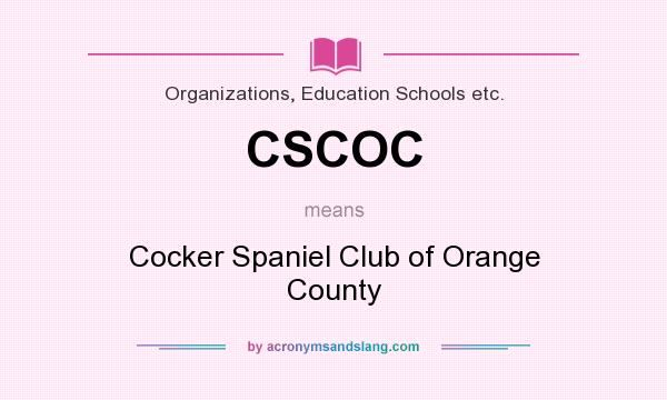 What does CSCOC mean? It stands for Cocker Spaniel Club of Orange County