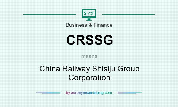 What does CRSSG mean? It stands for China Railway Shisiju Group Corporation