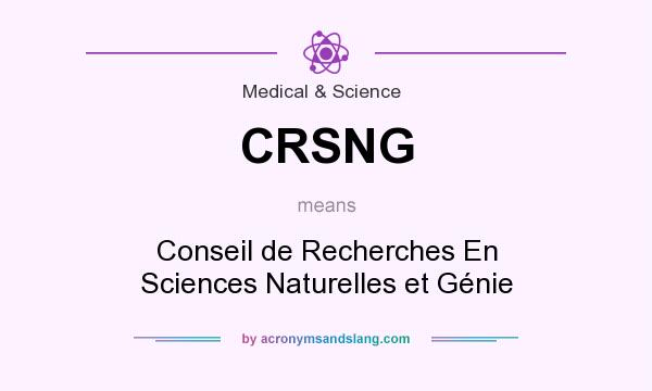 What does CRSNG mean? It stands for Conseil de Recherches En Sciences Naturelles et Génie