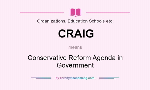 What does CRAIG mean? It stands for Conservative Reform Agenda in Government
