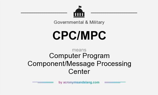 What does CPC/MPC mean? It stands for Computer Program Component/Message Processing Center
