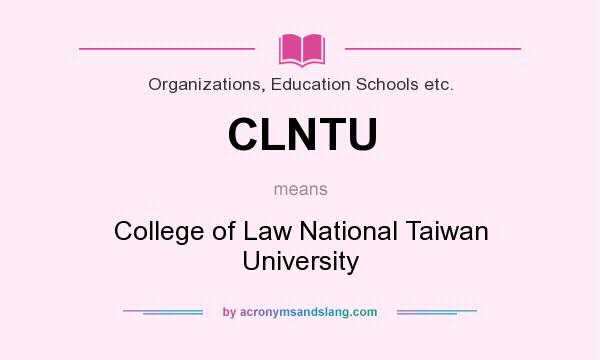 What does CLNTU mean? It stands for College of Law National Taiwan University