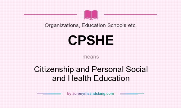 What does CPSHE mean? It stands for Citizenship and Personal Social and Health Education