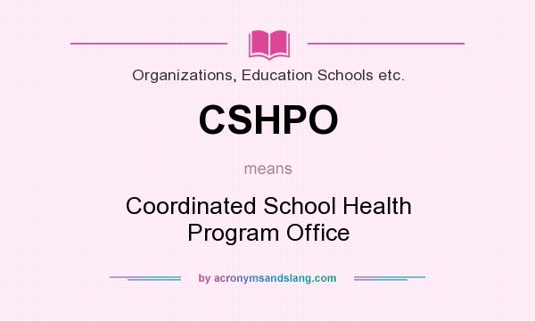 What does CSHPO mean? It stands for Coordinated School Health Program Office