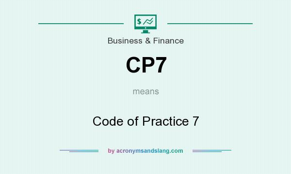 What does CP7 mean? It stands for Code of Practice 7