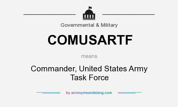 What does COMUSARTF mean? It stands for Commander, United States Army Task Force