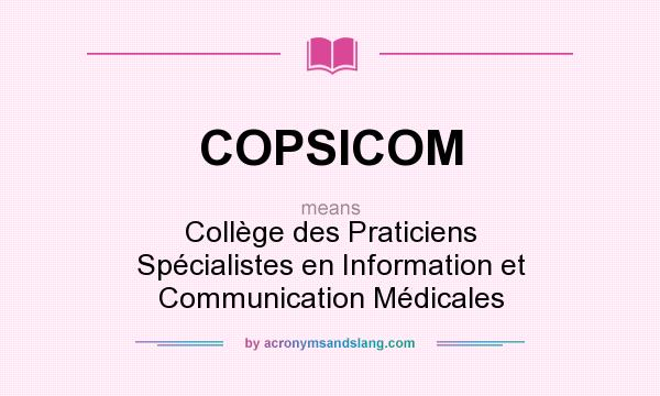 What does COPSICOM mean? It stands for Collège des Praticiens Spécialistes en Information et Communication Médicales