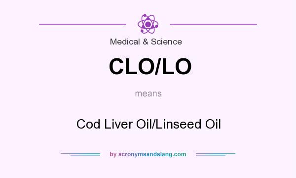 What does CLO/LO mean? It stands for Cod Liver Oil/Linseed Oil