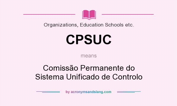 What does CPSUC mean? It stands for Comissão Permanente do Sistema Unificado de Controlo
