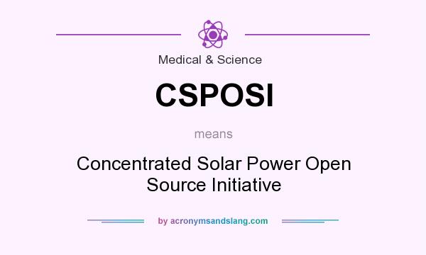What does CSPOSI mean? It stands for Concentrated Solar Power Open Source Initiative