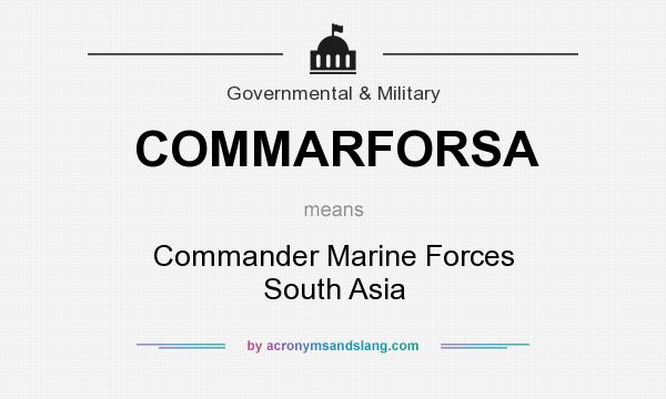 What does COMMARFORSA mean? It stands for Commander Marine Forces South Asia