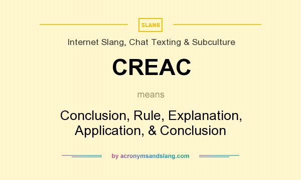 What does CREAC mean? It stands for Conclusion, Rule, Explanation, Application, & Conclusion